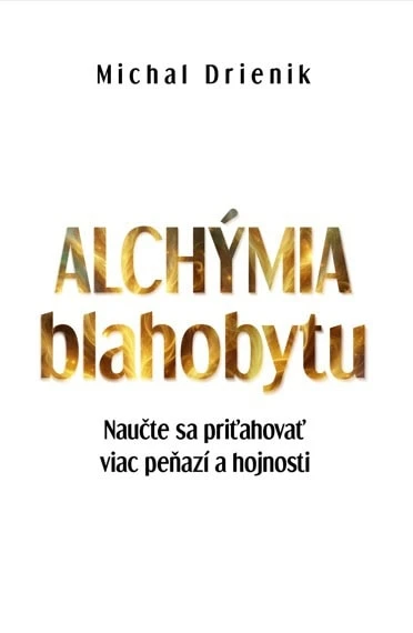 Michal Drienik – Alchýmia Blahobytu